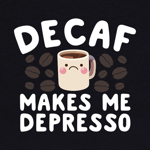 Decaf Makes Me Depresso by thingsandthings